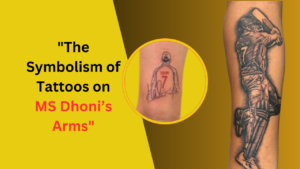 The Symbolism of Tattoos on MS Dhoni’s Arms