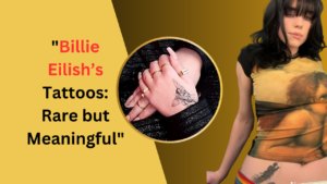 Billie Eilish’s Tattoos: Rare but Meaningful