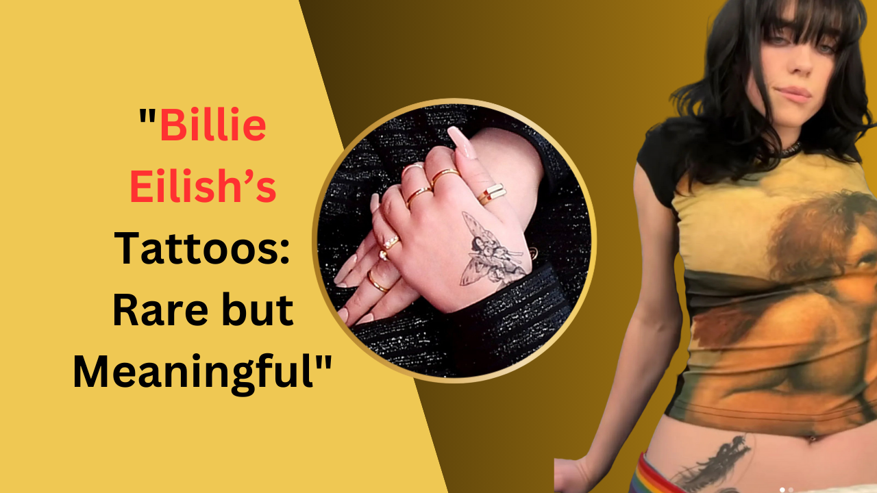 Billie Eilish’s Tattoos: Rare but Meaningful