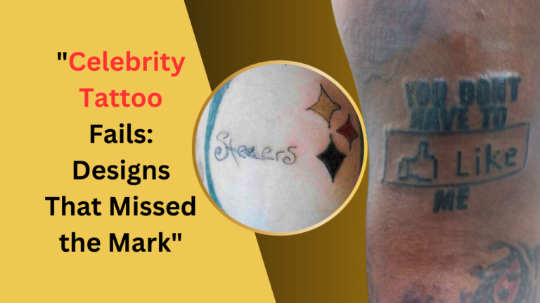 Celebrity Tattoo Fails: Designs That Missed the Mark