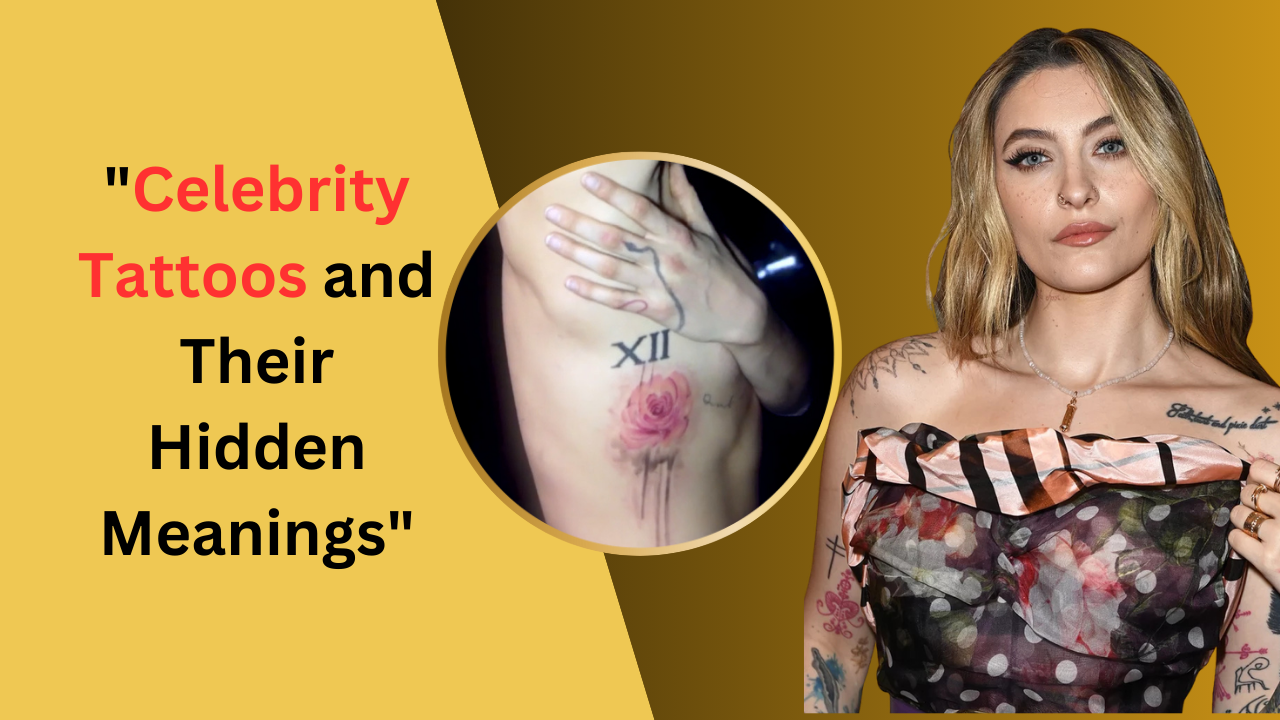 Celebrity Tattoos and Their Hidden Meanings