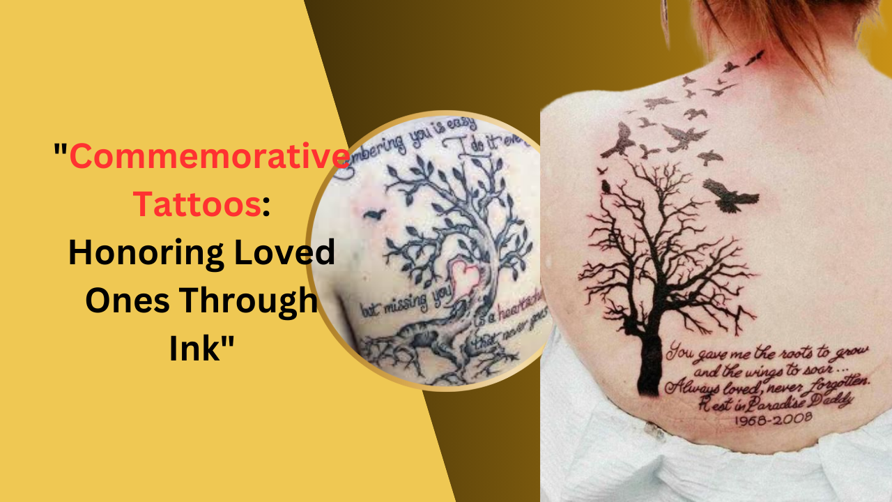 Commemorative Tattoos: Honoring Loved Ones Through Ink