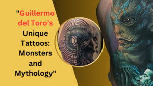 Guillermo del Toro’s Unique Tattoos: Monsters and Mythology