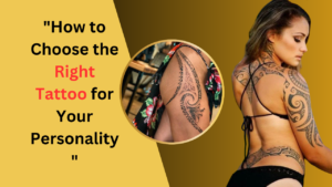 How to Choose the Right Tattoo for Your Personality