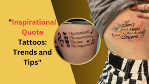 "Inspirational Quote Tattoos: Trends and Tips"