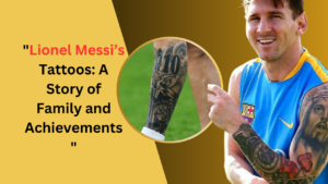 Lionel Messi’s Tattoos: A Story of Family and Achievements