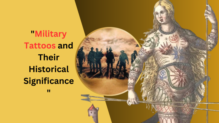 Military Tattoos and Their Historical Significance