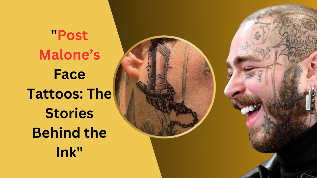 Post Malone’s Face Tattoos: The Stories Behind the Ink