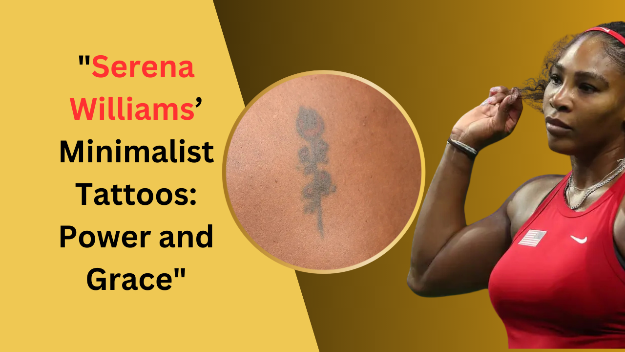 Serena Williams’ Minimalist Tattoos: Power and Grace