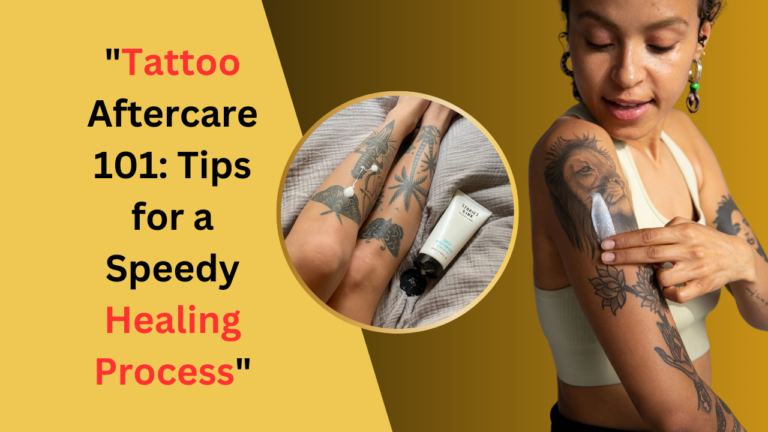 Tattoo Aftercare 101: Tips for a Speedy Healing Process