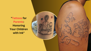 Tattoos for Parents: Honoring Your Children with Ink