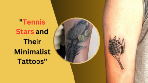 "Tennis Stars and Their Minimalist Tattoos"