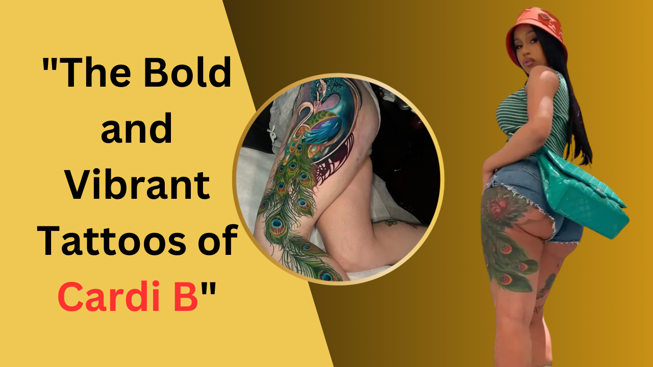 The Bold and Vibrant Tattoos of Cardi B: A Reflection of Her Unique Style