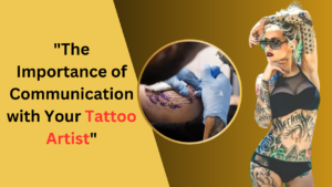 The Importance of Communication with Your Tattoo Artist