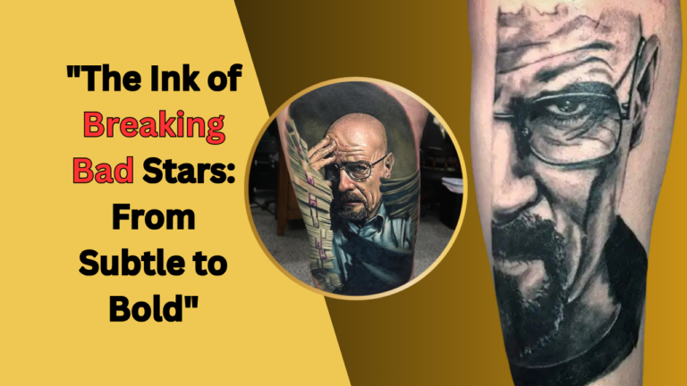 The Ink of Breaking Bad Stars: From Subtle to Bold