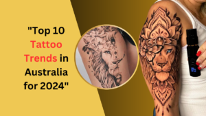 "Top 10 Tattoo Trends in Australia for 2024"