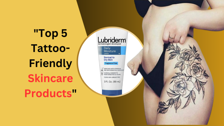 Top 5 Tattoo-Friendly Skincare Products: Protect Your Ink