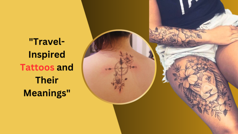 Travel-Inspired Tattoos and Their Meanings