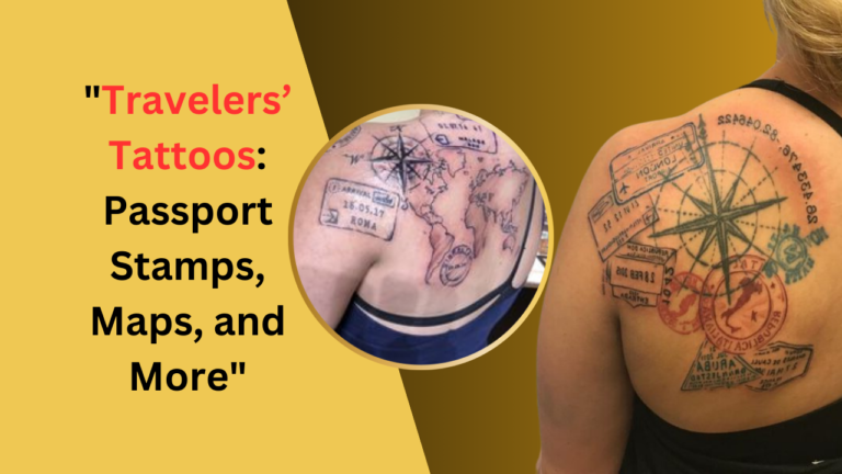 Travelers’ Tattoos: Passport Stamps, Maps, and More