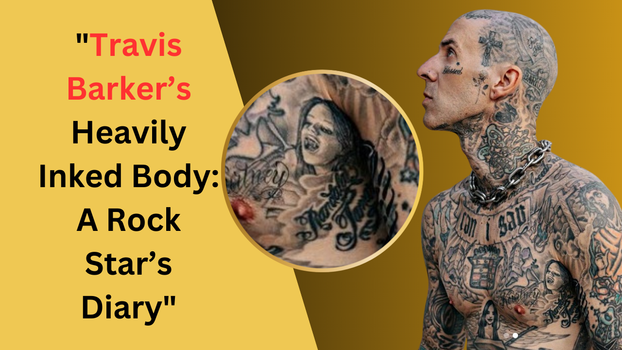 Travis Barker’s Heavily Inked Body: A Rock Star’s Diary