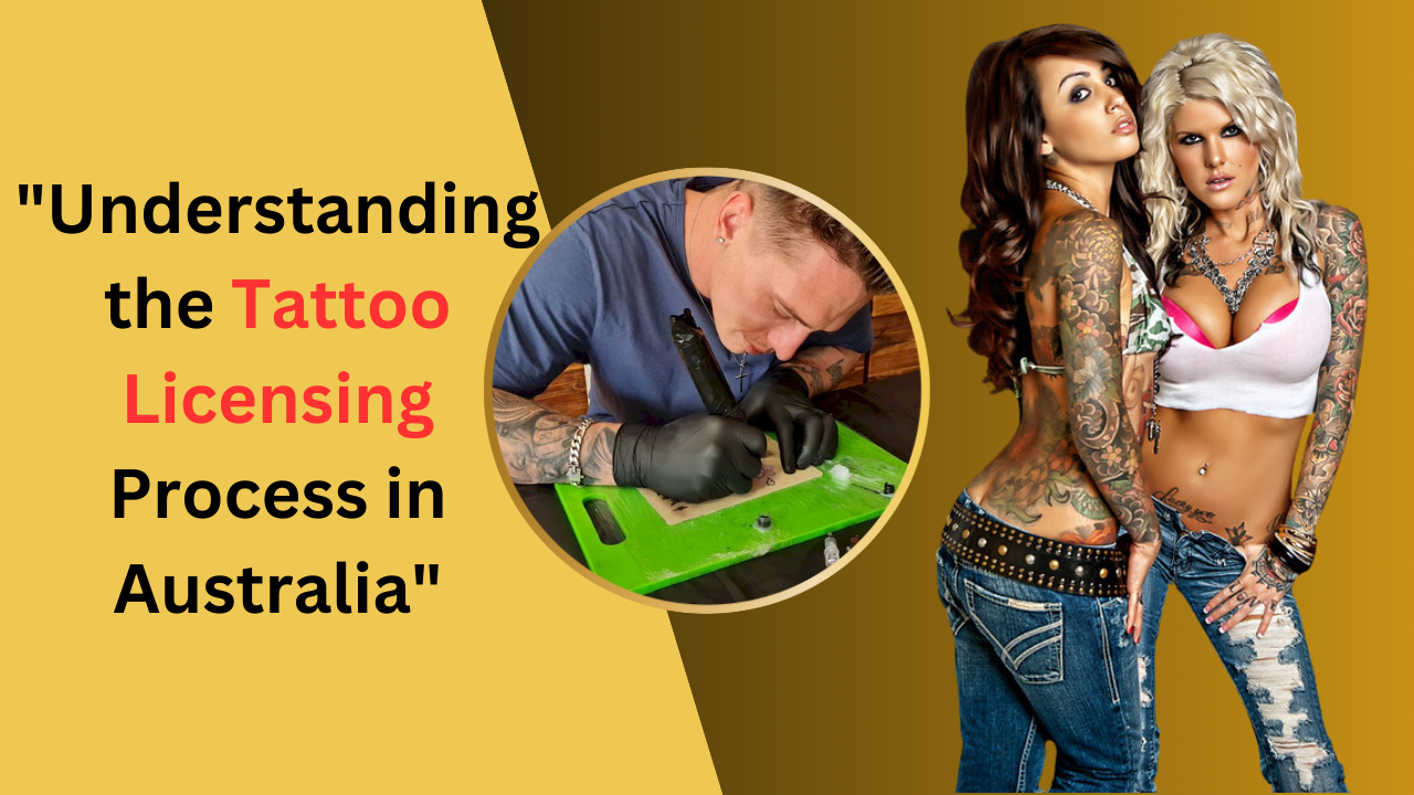 Understanding the Tattoo Licensing Process in Australia