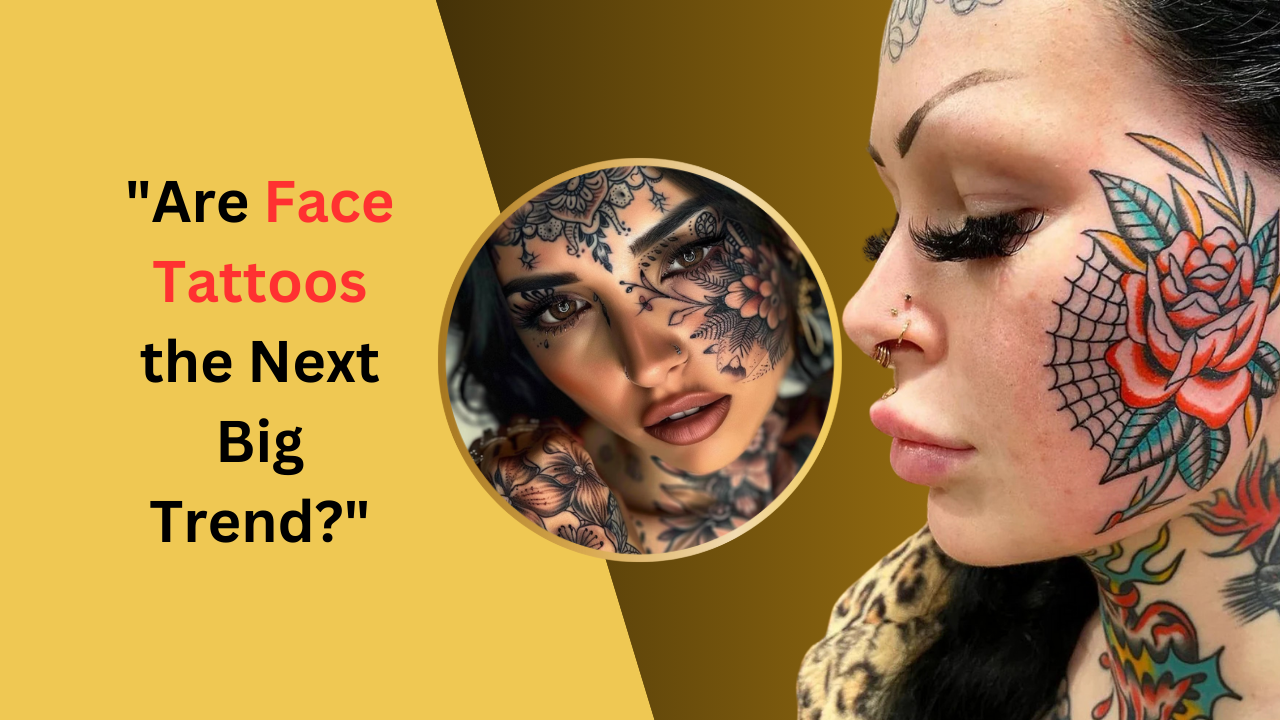 Are Face Tattoos the Next Big Trend?