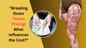 Breaking Down Tattoo Pricing: What Influences the Cost?