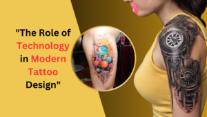 The Role of Technology in Modern Tattoo Design