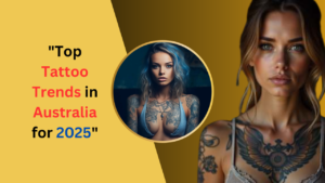 Top Tattoo Trends in Australia for 2025