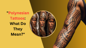 Polynesian Tattoos: What Do They Mean?